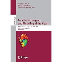 Functional Imaging and Modeling of the Heart: 5th International Conference, FIMH 2009 Nice, France, June 3-5, 2009 Proceedings (Lecture Notes in Computer Science, 5528) Functional Imaging and Modeling of the Heart: 5th International Conference, FIMH 2009 Nice, France, June 3-5, 2009 Proceedings (Lecture Notes in Computer Science, 5528) Paperback
