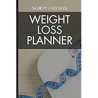 Sculpt and Slim. Weight Loss Planner: The Advanced Fitness Tracking Kit for a Leaner You. A Comprehensive Gym Workout Log Book, Home Fitness Organizer ... Exercise Accountability and Motivation.