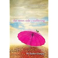 The Sweet Side of Suffering: Recognizing God's Best When Facing Life's Worst The Sweet Side of Suffering: Recognizing God's Best When Facing Life's Worst Paperback Kindle