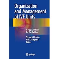 Organization and Management of IVF Units: A Practical Guide for the Clinician Organization and Management of IVF Units: A Practical Guide for the Clinician Kindle Hardcover Paperback