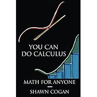 You Can Do Calculus: Math for Anyone