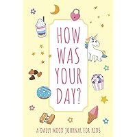 How Was Your Day? A Daily Mood Tracker Journal for Kids: Guided Fill-In Diary for Children with Anxiety to Help Express Their Emotions - Unicorn Theme