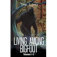 Living Among Bigfoot: Volumes 1-5 (Living Among Bigfoot: Collector's Edition)