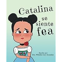 Catalina se siente fea (Spanish Edition) Catalina se siente fea (Spanish Edition) Kindle Paperback