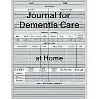 Journal for Dementia Care at Home: Caregiver Report Sheets for the Elderly, Seniors, Assisted Living Patients, Long Term Care and Aging Parents.