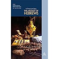 In These Last Days - Adult Bible Study Guide 1Q 2022: The Message of Hebrews In These Last Days - Adult Bible Study Guide 1Q 2022: The Message of Hebrews Kindle