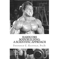 Hardcore Bodybuilding: A Scientific Approach Hardcore Bodybuilding: A Scientific Approach Paperback
