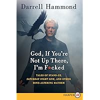 God, If You're Not Up There, I'm F*cked: Tales of Stand-up, Saturday Night Live, and Other Mind-Altering Mayhem God, If You're Not Up There, I'm F*cked: Tales of Stand-up, Saturday Night Live, and Other Mind-Altering Mayhem Audible Audiobook Kindle Hardcover Paperback