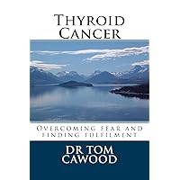 Thyroid Cancer: From fear to fulfilment Thyroid Cancer: From fear to fulfilment Paperback