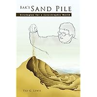 Bak's Sand Pile: Strategies for a Catastrophic World Bak's Sand Pile: Strategies for a Catastrophic World Paperback Kindle