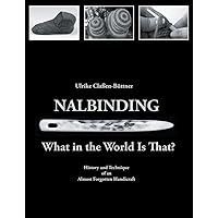 Nalbinding - What in the World Is That?: History and Technique of an Almost Forgotten Handicraft Nalbinding - What in the World Is That?: History and Technique of an Almost Forgotten Handicraft Paperback