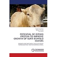 POTENTIAL OF BYPASS PROTEIN TO IMPROVE GROWTH OF SURTI BUFFALO HEIFERS: GROWTH AND METABOLIC REGULATION BY FORMALDEHYDE TREATED RAPESEED MEAL