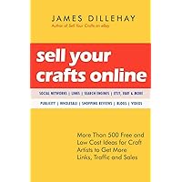 Sell Your Crafts Online: More Than 500 Free and Low-cost Ideas for Craft Artists to Get More Links, Traffic, and Sales Sell Your Crafts Online: More Than 500 Free and Low-cost Ideas for Craft Artists to Get More Links, Traffic, and Sales Paperback
