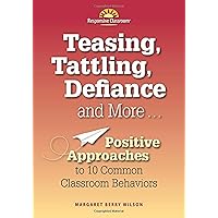 Teasing, Tattling, Defiance and More: Positive Approaches to 10 Common Classroom Behaviors Teasing, Tattling, Defiance and More: Positive Approaches to 10 Common Classroom Behaviors Paperback