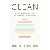 Clean: the (mis)adventures of an alcoholic drug addict Clean: the (mis)adventures of an alcoholic drug addict Kindle Paperback