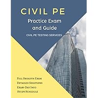 Civil PE Practice Exam and Guide: Full Breadth Exam, Detailed Solutions, Exam-Day Info, and Study Schedule