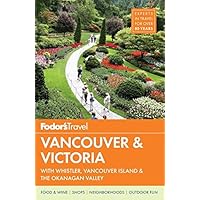 Fodor's Vancouver & Victoria: with Whistler, Vancouver Island & the Okanagan Valley (Full-color Travel Guide) Fodor's Vancouver & Victoria: with Whistler, Vancouver Island & the Okanagan Valley (Full-color Travel Guide) Paperback