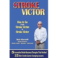 STROKE VICTOR How To Go From Stroke Victim to Stroke Victor STROKE VICTOR How To Go From Stroke Victim to Stroke Victor Paperback
