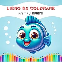 LIBRO DA COLORARE: ANIMALI MARINI (Italian Edition) LIBRO DA COLORARE: ANIMALI MARINI (Italian Edition) Paperback
