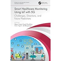 Smart Healthcare Monitoring Using IoT with 5G: Challenges, Directions, and Future Predictions (Internet of Everything (IoE)) Smart Healthcare Monitoring Using IoT with 5G: Challenges, Directions, and Future Predictions (Internet of Everything (IoE)) Kindle Hardcover