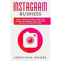 Instagram Business: How to Know the secrets to create a real business with Instagram. How to use social network and exploit all its power Instagram Business: How to Know the secrets to create a real business with Instagram. How to use social network and exploit all its power Paperback Kindle