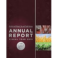 Alcohol and Tobacco Tax and Trade Bureau Annual Report Fiscal Year 2013