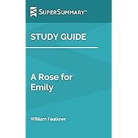 Study Guide: A Rose for Emily by William Faulkner (SuperSummary) Study Guide: A Rose for Emily by William Faulkner (SuperSummary) Kindle Paperback
