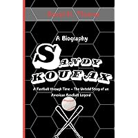 Sandy Koufax: A Fastball Through Time - The Untold Story of an American Baseball Legend Sandy Koufax: A Fastball Through Time - The Untold Story of an American Baseball Legend Paperback Kindle Hardcover