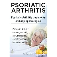 Psoriatic Arthritis. Psoriatic Arthritis treatments and coping strategies. Psoriatic Arthritis causes, outlook, diet, therapies, supplements and home remedies. Psoriatic Arthritis. Psoriatic Arthritis treatments and coping strategies. Psoriatic Arthritis causes, outlook, diet, therapies, supplements and home remedies. Paperback Kindle Hardcover