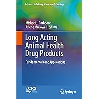 Long Acting Animal Health Drug Products: Fundamentals and Applications (Advances in Delivery Science and Technology) Long Acting Animal Health Drug Products: Fundamentals and Applications (Advances in Delivery Science and Technology) Kindle Hardcover Paperback