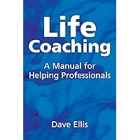 Life Coaching: A Manual for Helping Professionals Life Coaching: A Manual for Helping Professionals Paperback Kindle
