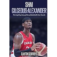 Shai Gilgeous-Alexander: The Inspiring Story of One of Basketball's Star Guards (Basketball Biography Books) Shai Gilgeous-Alexander: The Inspiring Story of One of Basketball's Star Guards (Basketball Biography Books) Paperback Kindle Hardcover
