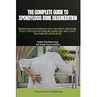 THE COMPLETE GUIDE TO SPONDYLOSIS BONE DEGENERATION: DISCOVER HOLISTIC APPROACHES, SAFE TREATMENTS, AND NO SIDE-EFFECT STRATEGIES FOR MANAGING SPONDYLOSIS, AND ULTIMATE SOLUTIONS FOR LASTING RELIEF THE COMPLETE GUIDE TO SPONDYLOSIS BONE DEGENERATION: DISCOVER HOLISTIC APPROACHES, SAFE TREATMENTS, AND NO SIDE-EFFECT STRATEGIES FOR MANAGING SPONDYLOSIS, AND ULTIMATE SOLUTIONS FOR LASTING RELIEF Paperback Kindle
