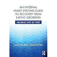 An Internal Family Systems Guide to Recovery from Eating Disorders: Healing Part by Part An Internal Family Systems Guide to Recovery from Eating Disorders: Healing Part by Part Paperback Kindle Audible Audiobook Hardcover Audio CD