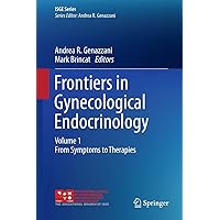 Frontiers in Gynecological Endocrinology: Volume 1: From Symptoms to Therapies (ISGE Series) Frontiers in Gynecological Endocrinology: Volume 1: From Symptoms to Therapies (ISGE Series) Hardcover Kindle Paperback
