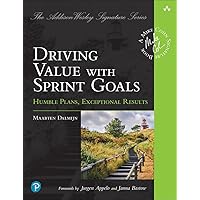 Driving Value with Sprint Goals: Humble Plans, Exceptional Results (Addison-Wesley Signature Series (Cohn)) Driving Value with Sprint Goals: Humble Plans, Exceptional Results (Addison-Wesley Signature Series (Cohn)) Paperback Kindle