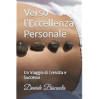 Verso l'Eccellenza Personale: Un Viaggio di Crescita e Successo (Italian Edition) Verso l'Eccellenza Personale: Un Viaggio di Crescita e Successo (Italian Edition) Paperback Kindle