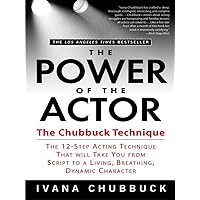 The Power of the Actor: The Chubbuck Technique -- The 12-Step Acting Technique That Will Take You from Script to a Living, Breathing, Dynamic Character The Power of the Actor: The Chubbuck Technique -- The 12-Step Acting Technique That Will Take You from Script to a Living, Breathing, Dynamic Character Paperback Kindle Hardcover
