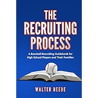 The Recruiting Process: A Baseball Recruiting Guidebook for High School Players and Their Families.