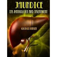 Jaundice : Its Pathology and Treatment (Illustrated) Jaundice : Its Pathology and Treatment (Illustrated) Kindle Paperback Hardcover MP3 CD Library Binding