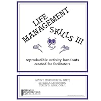 Life Management Skills III: Reproducible Activity Handouts Created for Facilitators Life Management Skills III: Reproducible Activity Handouts Created for Facilitators Spiral-bound
