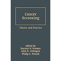 Cancer Screening: Theory and Practice Cancer Screening: Theory and Practice Kindle Hardcover