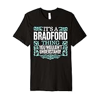 It's BRADFORD Thing You Wouldn't Understand Funny Men Women Premium T-Shirt