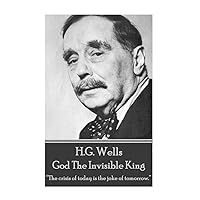 H.G. Wells - God The Invisible King: “The crisis of today is the joke of tomorrow.” H.G. Wells - God The Invisible King: “The crisis of today is the joke of tomorrow.” Paperback