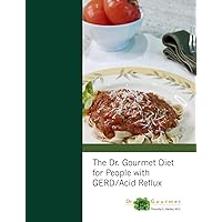 The Dr. Gourmet Diet for People with GERD / Acid Reflux The Dr. Gourmet Diet for People with GERD / Acid Reflux Paperback Kindle