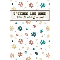 Breeder Log Book Litters Tracking Journal: Medical Notes for Animal Puppy | Perpetual Whelping Tracker & Deworming Record | Keeping sire Dam Info Notebook | 120 Pages | Size 6 x 9