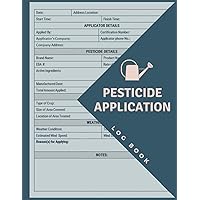 Pesticide Application Log Book: Pesticide Applicator Log Book | Chemical Pest And Insect Control Application | Track Certified Applicator Name, Pesticide, Crop, Etc