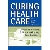 Curing Health Care: New Strategies for Quality Improvement Curing Health Care: New Strategies for Quality Improvement Paperback Kindle Hardcover Digital