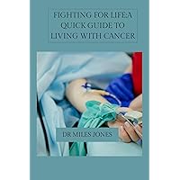 Fighting for life:a quick guide to living with cancer