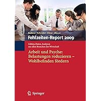Fehlzeiten-Report 2009: Arbeit und Psyche: Belastungen reduzieren - Wohlbefinden fördern (German Edition) Fehlzeiten-Report 2009: Arbeit und Psyche: Belastungen reduzieren - Wohlbefinden fördern (German Edition) Paperback